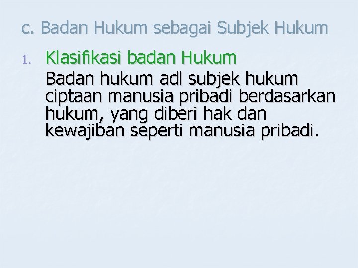 c. Badan Hukum sebagai Subjek Hukum 1. Klasifikasi badan Hukum Badan hukum adl subjek