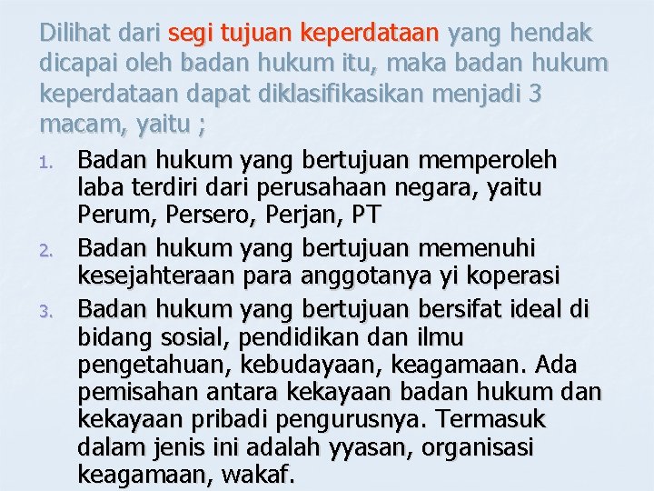 Dilihat dari segi tujuan keperdataan yang hendak dicapai oleh badan hukum itu, maka badan