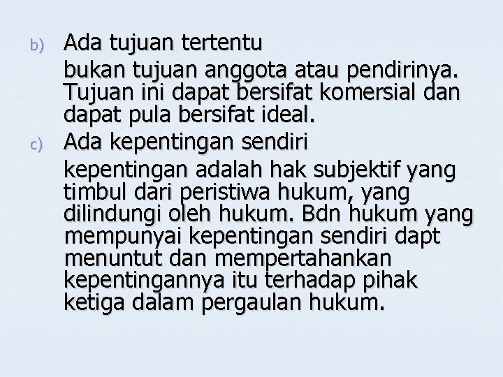 b) c) Ada tujuan tertentu bukan tujuan anggota atau pendirinya. Tujuan ini dapat bersifat