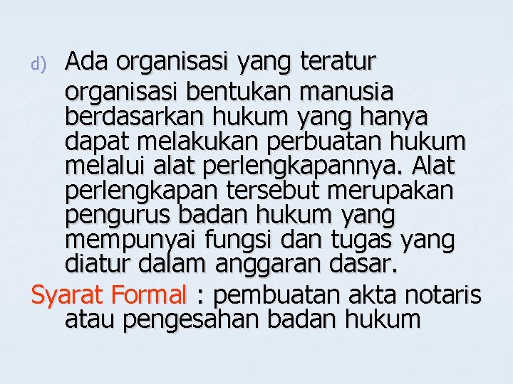 Ada organisasi yang teratur organisasi bentukan manusia berdasarkan hukum yang hanya dapat melakukan perbuatan