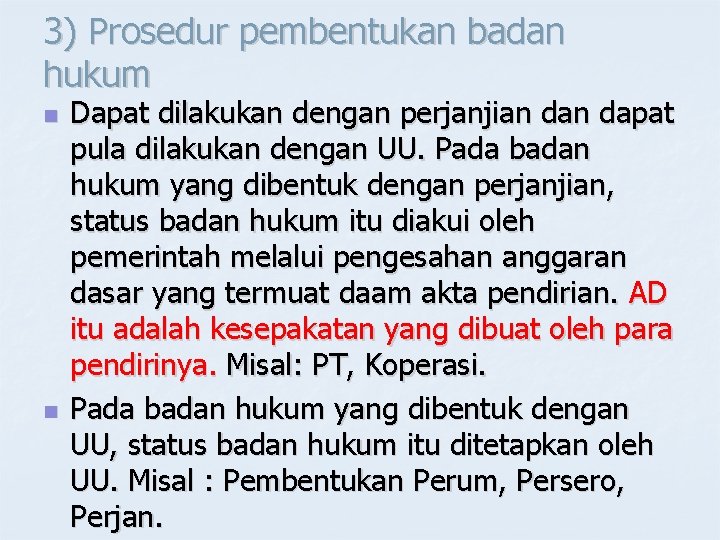 3) Prosedur pembentukan badan hukum n n Dapat dilakukan dengan perjanjian dapat pula dilakukan