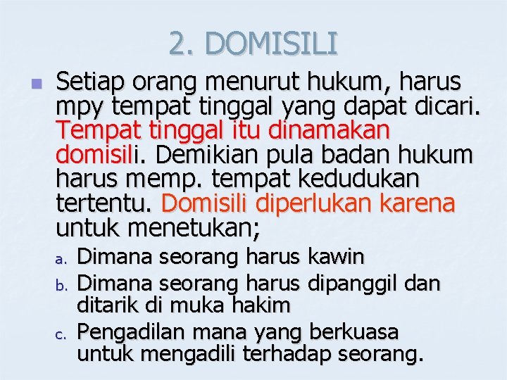 2. DOMISILI n Setiap orang menurut hukum, harus mpy tempat tinggal yang dapat dicari.