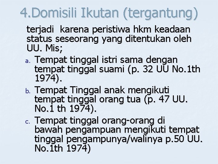 4. Domisili Ikutan (tergantung) terjadi karena peristiwa hkm keadaan status seseorang yang ditentukan oleh