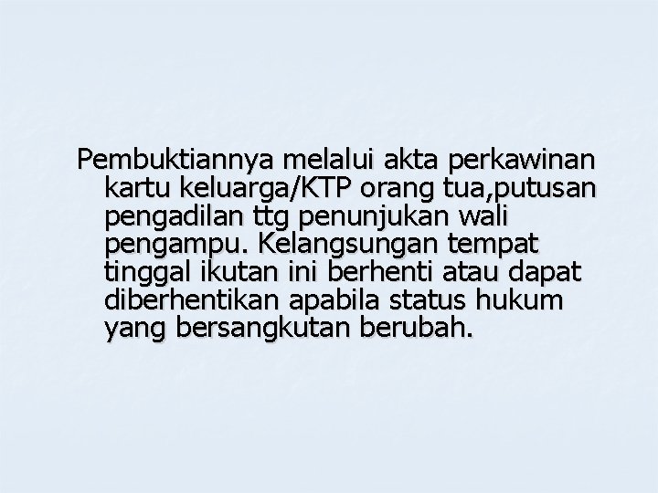 Pembuktiannya melalui akta perkawinan kartu keluarga/KTP orang tua, putusan pengadilan ttg penunjukan wali pengampu.