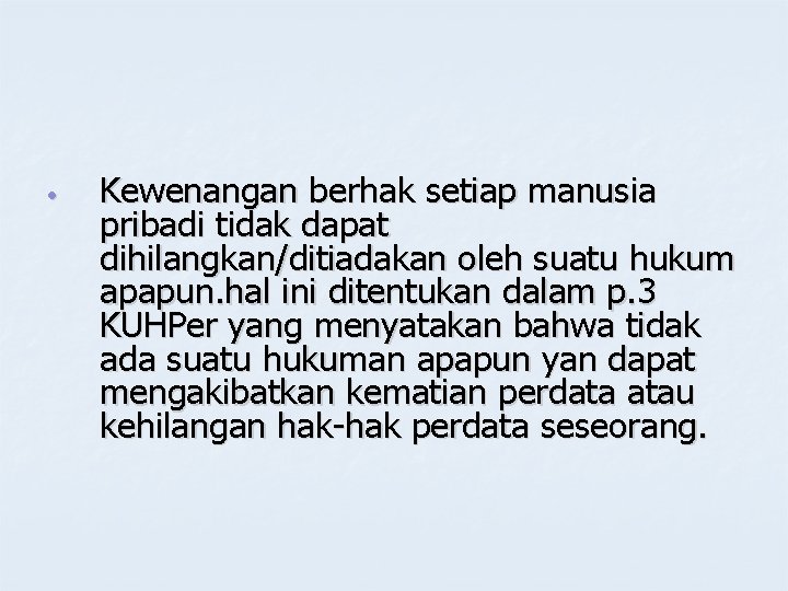  • Kewenangan berhak setiap manusia pribadi tidak dapat dihilangkan/ditiadakan oleh suatu hukum apapun.