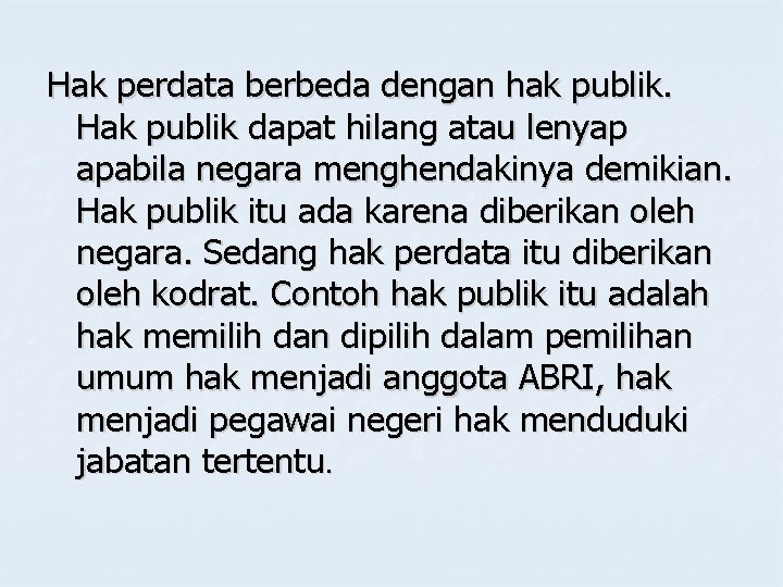 Hak perdata berbeda dengan hak publik. Hak publik dapat hilang atau lenyap apabila negara