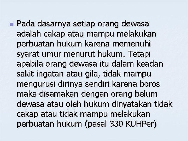 n Pada dasarnya setiap orang dewasa adalah cakap atau mampu melakukan perbuatan hukum karena