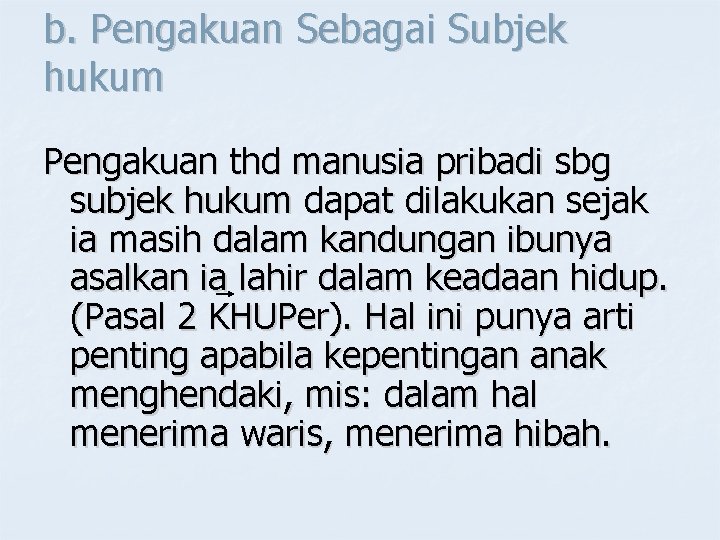 b. Pengakuan Sebagai Subjek hukum Pengakuan thd manusia pribadi sbg subjek hukum dapat dilakukan