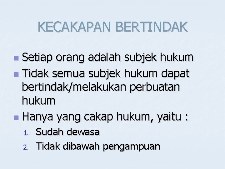 KECAKAPAN BERTINDAK Setiap orang adalah subjek hukum n Tidak semua subjek hukum dapat bertindak/melakukan