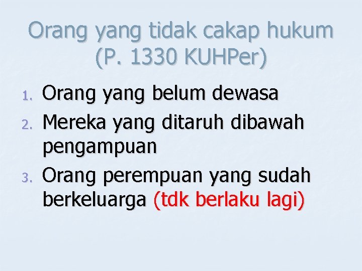 Orang yang tidak cakap hukum (P. 1330 KUHPer) 1. 2. 3. Orang yang belum