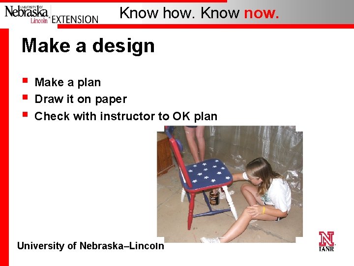 Know how. Know now. Make a design § § § Make a plan Draw