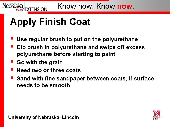 Know how. Know now. Apply Finish Coat § § § Use regular brush to
