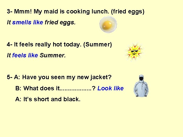 3 - Mmm! My maid is cooking lunch. (fried eggs) It smells like fried