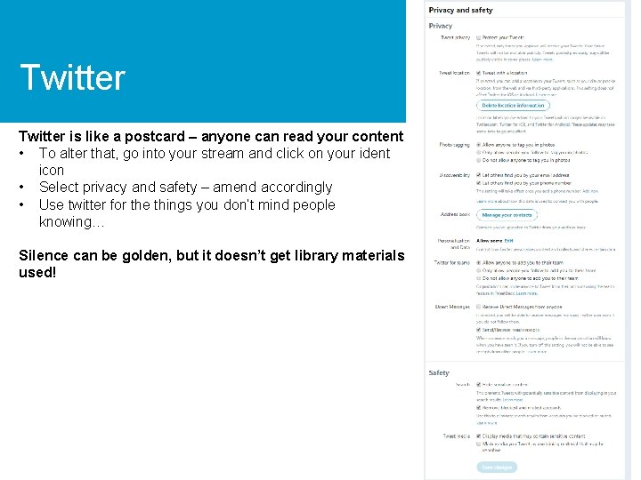 Twitter is like a postcard – anyone can read your content • To alter