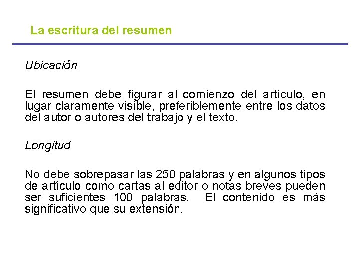 La escritura del resumen Ubicación El resumen debe figurar al comienzo del artículo, en