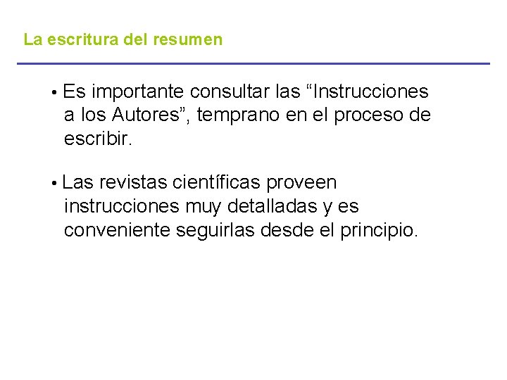 La escritura del resumen • Es importante consultar las “Instrucciones a los Autores”, temprano