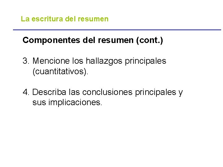 La escritura del resumen Componentes del resumen (cont. ) 3. Mencione los hallazgos principales