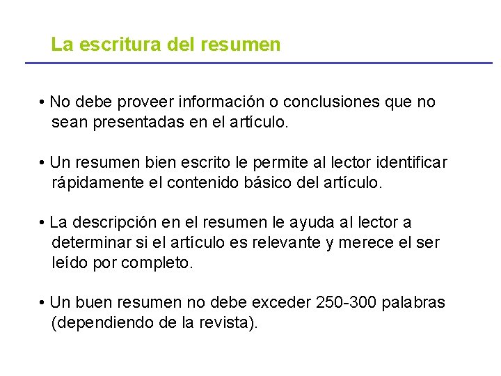 La escritura del resumen • No debe proveer información o conclusiones que no sean