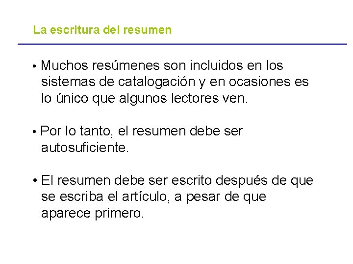 La escritura del resumen • Muchos resúmenes son incluidos en los sistemas de catalogación