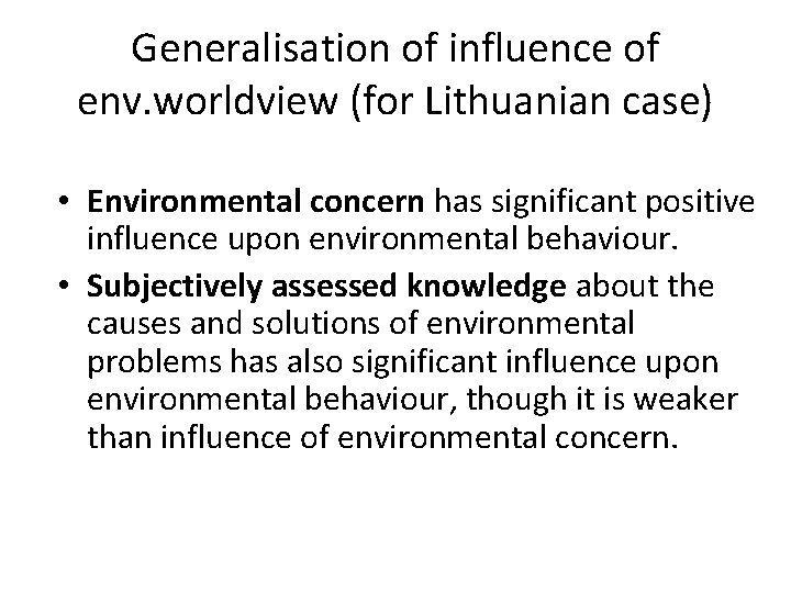 Generalisation of influence of env. worldview (for Lithuanian case) • Environmental concern has significant