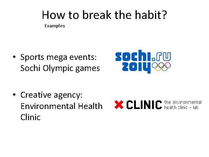 How to break the habit? Examples • Sports mega events: Sochi Olympic games •