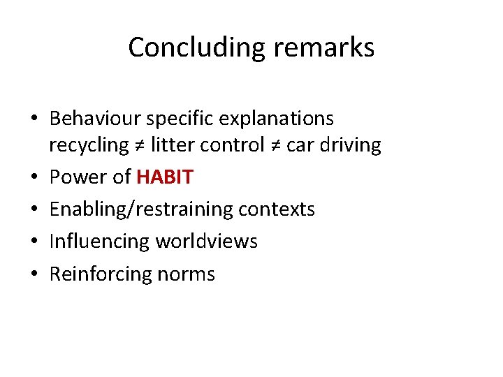 Concluding remarks • Behaviour specific explanations recycling ≠ litter control ≠ car driving •