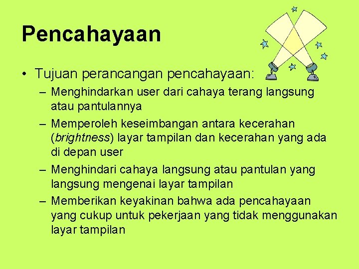 Pencahayaan • Tujuan perancangan pencahayaan: – Menghindarkan user dari cahaya terang langsung atau pantulannya