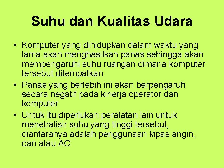 Suhu dan Kualitas Udara • Komputer yang dihidupkan dalam waktu yang lama akan menghasilkan