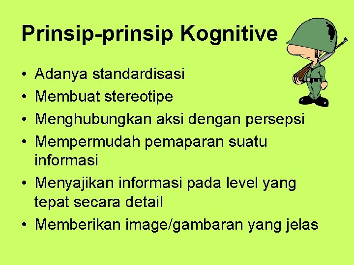 Prinsip-prinsip Kognitive • • Adanya standardisasi Membuat stereotipe Menghubungkan aksi dengan persepsi Mempermudah pemaparan