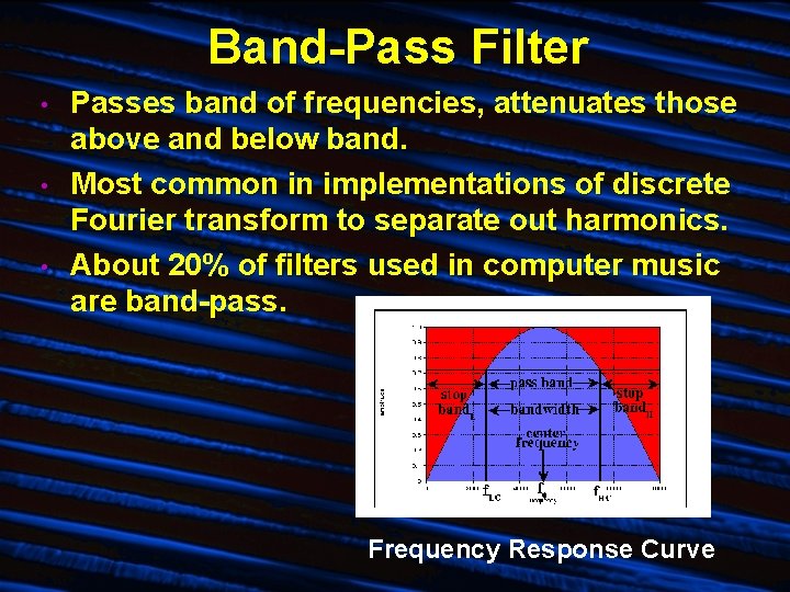 Band-Pass Filter • • • Passes band of frequencies, attenuates those above and below