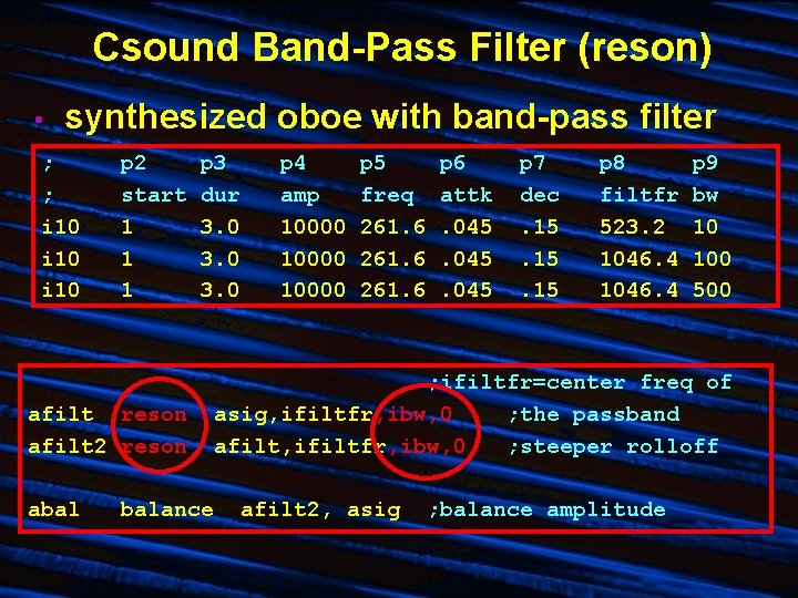 Csound Band-Pass Filter (reson) • synthesized oboe with band-pass filter ; ; i 10