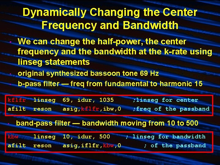 Dynamically Changing the Center Frequency and Bandwidth • We can change the half-power, the