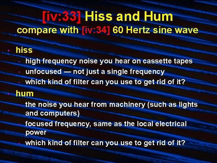 [iv: 33] Hiss and Hum compare with [iv: 34] 60 Hertz sine wave •