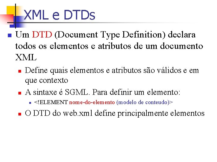 XML e DTDs n Um DTD (Document Type Definition) declara todos os elementos e