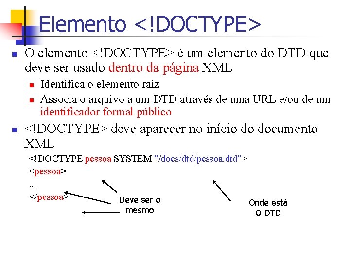 Elemento <!DOCTYPE> n O elemento <!DOCTYPE> é um elemento do DTD que deve ser