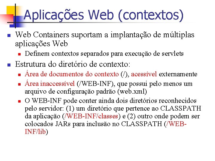 Aplicações Web (contextos) n Web Containers suportam a implantação de múltiplas aplicações Web n