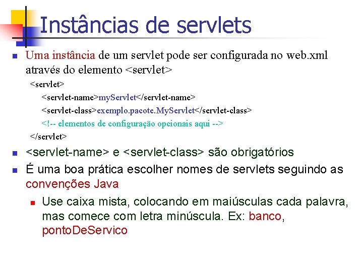 Instâncias de servlets n Uma instância de um servlet pode ser configurada no web.