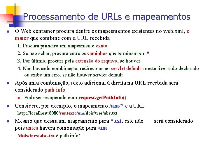 Processamento de URLs e mapeamentos n O Web container procura dentre os mapeamentos existentes