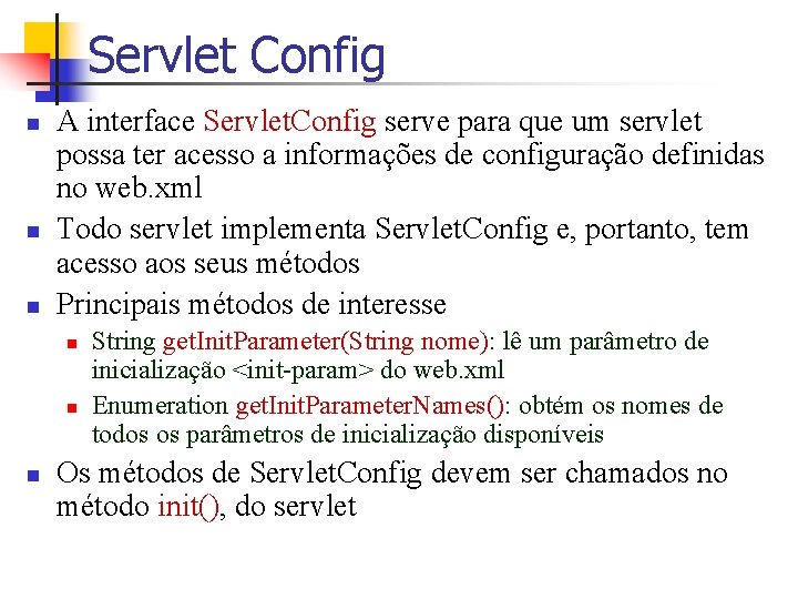 Servlet Config n n n A interface Servlet. Config serve para que um servlet