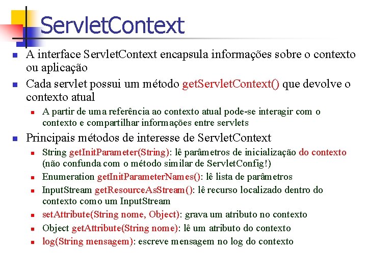 Servlet. Context n n A interface Servlet. Context encapsula informações sobre o contexto ou