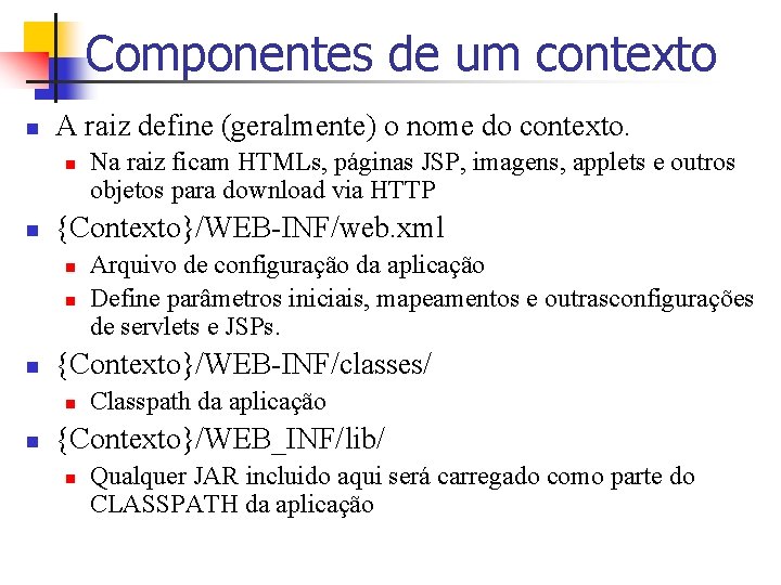 Componentes de um contexto n A raiz define (geralmente) o nome do contexto. n