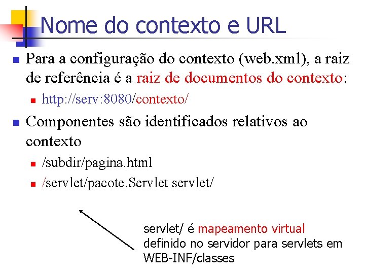 Nome do contexto e URL n Para a configuração do contexto (web. xml), a