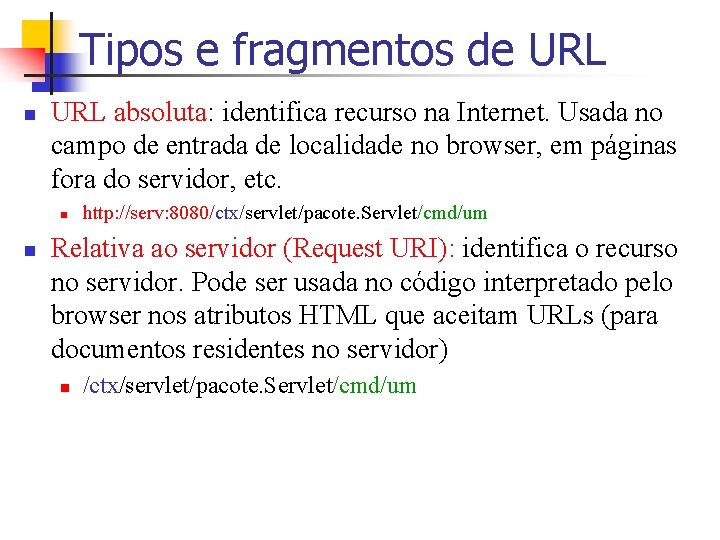 Tipos e fragmentos de URL n URL absoluta: identifica recurso na Internet. Usada no
