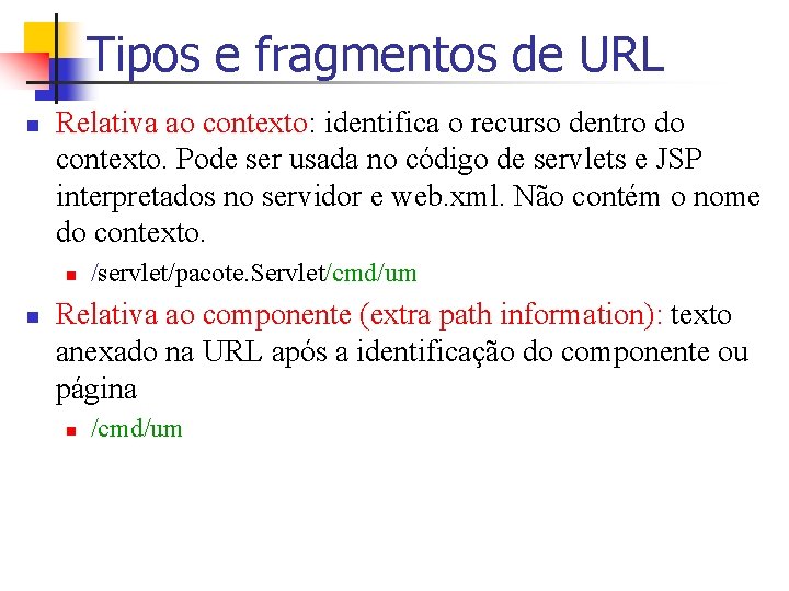 Tipos e fragmentos de URL n Relativa ao contexto: identifica o recurso dentro do