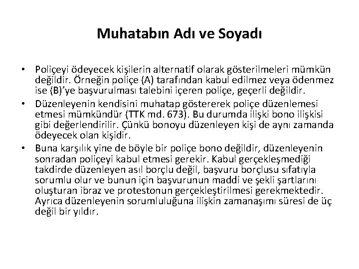 Muhatabın Adı ve Soyadı • Poliçeyi ödeyecek kişilerin alternatif olarak gösterilmeleri mümkün değildir. Örneğin