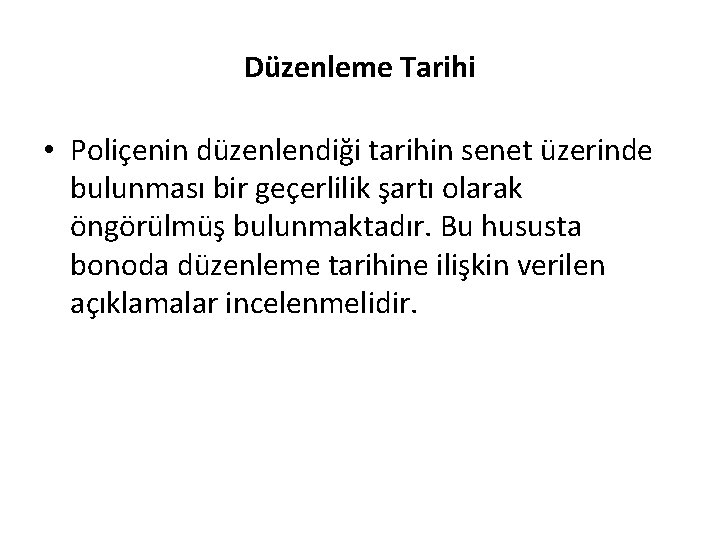 Düzenleme Tarihi • Poliçenin düzenlendiği tarihin senet üzerinde bulunması bir geçerlilik şartı olarak öngörülmüş