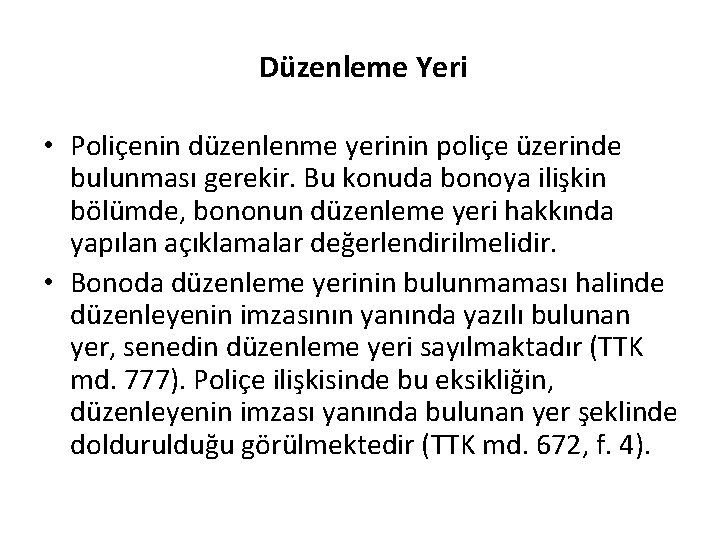 Düzenleme Yeri • Poliçenin düzenlenme yerinin poliçe üzerinde bulunması gerekir. Bu konuda bonoya ilişkin