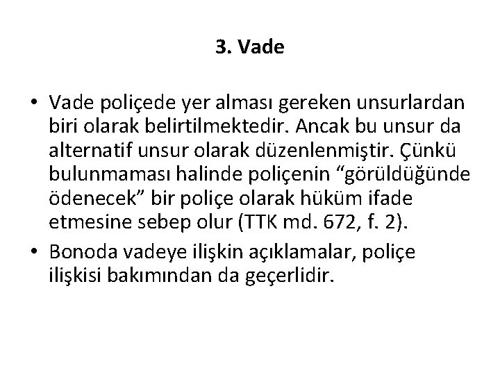 3. Vade • Vade poliçede yer alması gereken unsurlardan biri olarak belirtilmektedir. Ancak bu