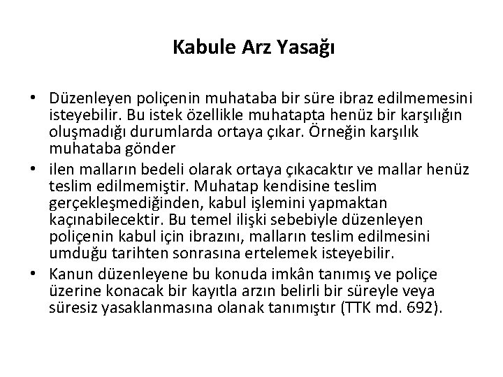 Kabule Arz Yasağı • Düzenleyen poliçenin muhataba bir süre ibraz edilmemesini isteyebilir. Bu istek