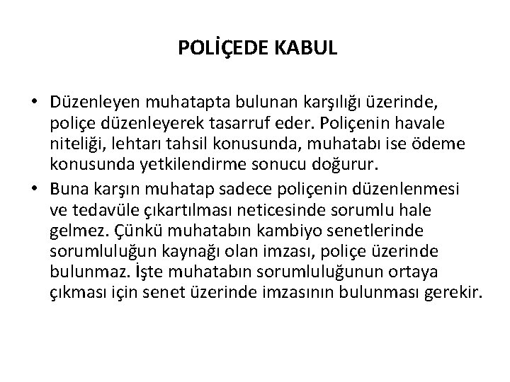 POLİÇEDE KABUL • Düzenleyen muhatapta bulunan karşılığı üzerinde, poliçe düzenleyerek tasarruf eder. Poliçenin havale